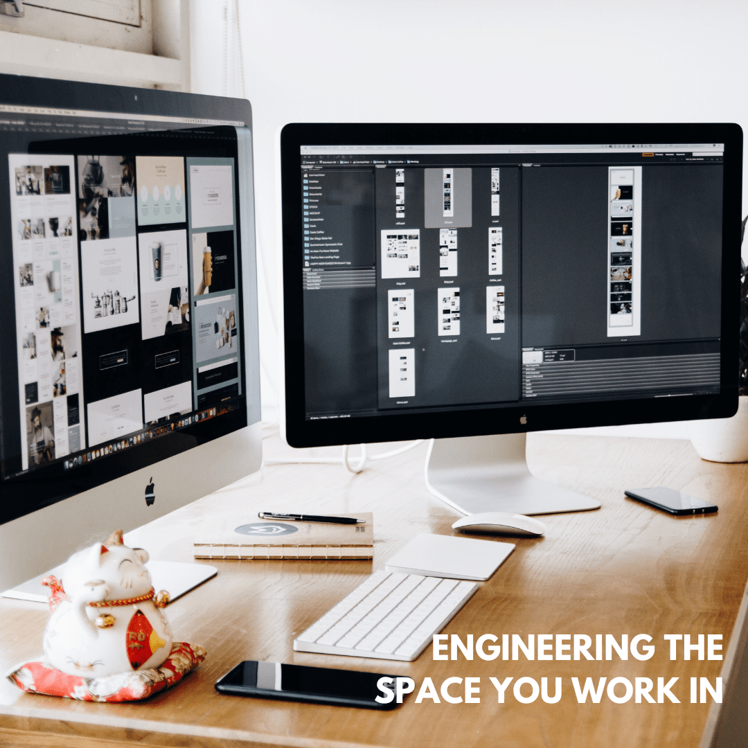Engineering the Space You Work In